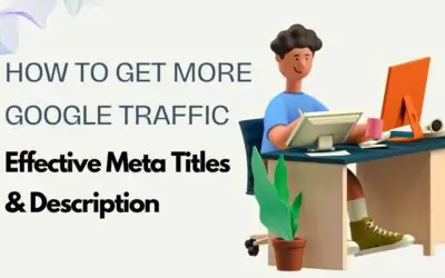 How to Get More Google Traffic: Effective Meta Titles & Description