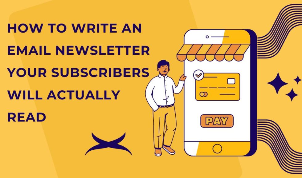 How to Write an Email Newsletter Your Subscribers Will Actually Read ...